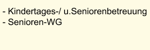 - Kindertages-/ u.Seniorenbetreuung - Senioren-WG